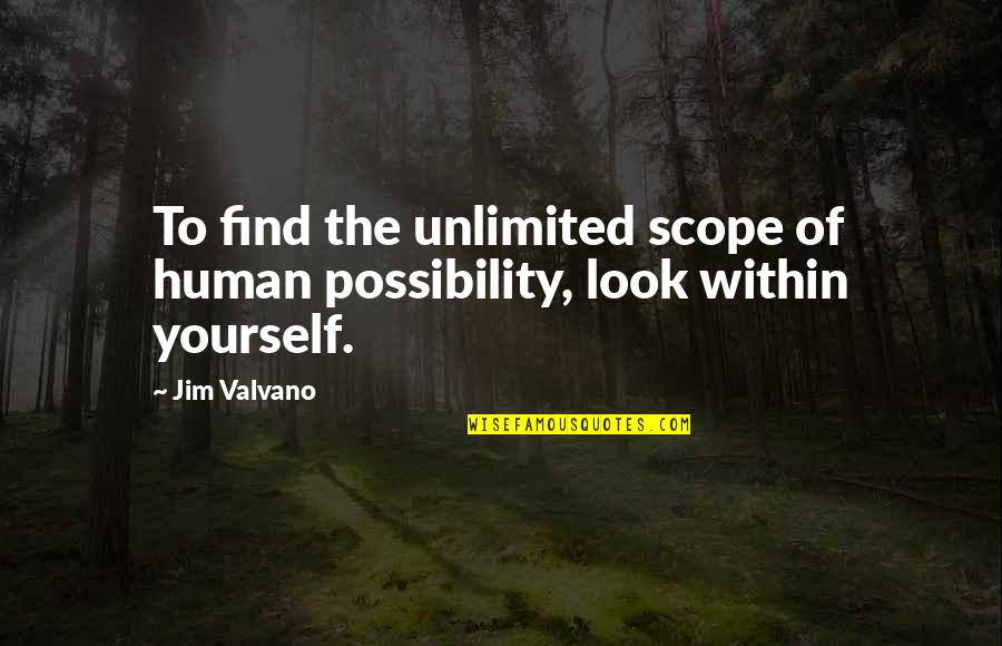 Fflict Quotes By Jim Valvano: To find the unlimited scope of human possibility,