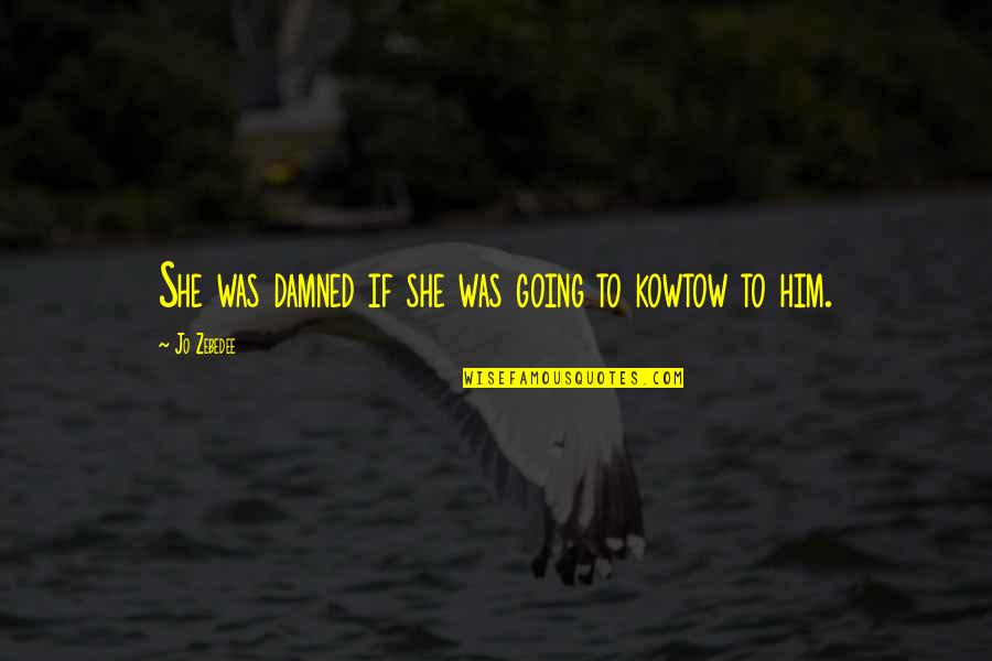 Ffneverenuff Quotes By Jo Zebedee: She was damned if she was going to
