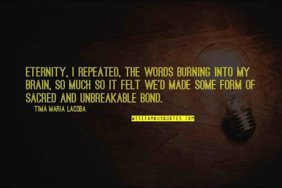 Ffolkes Arms Quotes By Tima Maria Lacoba: Eternity, I repeated, the words burning into my