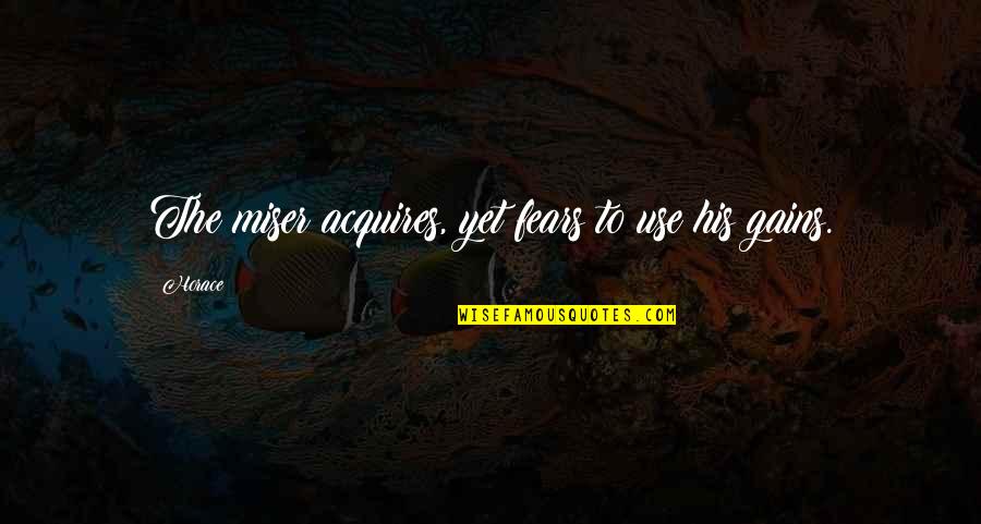 Fforde Kazam Quotes By Horace: The miser acquires, yet fears to use his