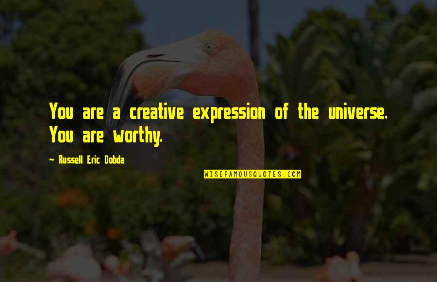 Fforde Kazam Quotes By Russell Eric Dobda: You are a creative expression of the universe. Fforde Kazam Quotes By Russell Eric Dobda: You are a creative expression of the universe.