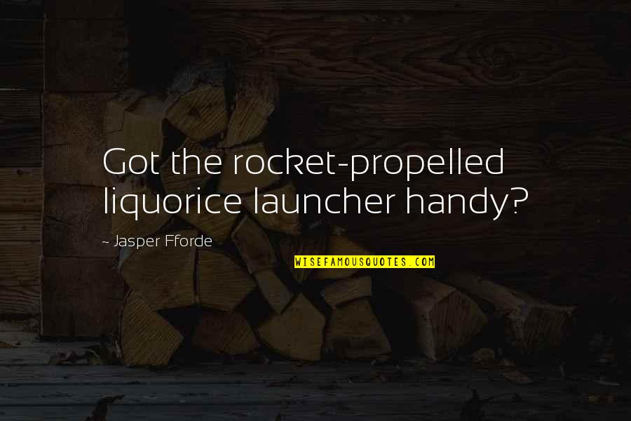 Fforde Quotes By Jasper Fforde: Got the rocket-propelled liquorice launcher handy?