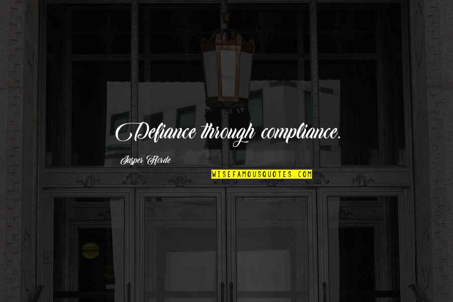 Fforde Quotes By Jasper Fforde: Defiance through compliance.