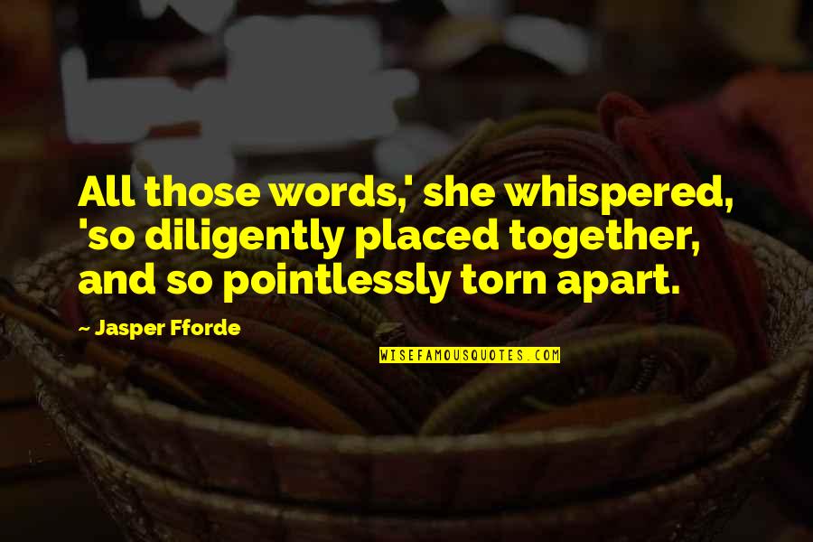 Fforde Quotes By Jasper Fforde: All those words,' she whispered, 'so diligently placed