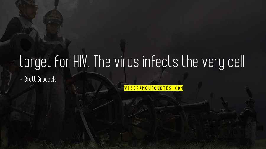 Ffrhx Quotes By Brett Grodeck: target for HIV. The virus infects the very Ffrhx Quotes By Brett Grodeck: target for HIV. The virus infects the very
