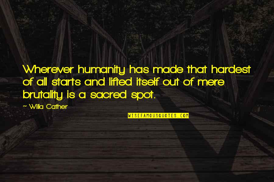 Fft Generic Quotes By Willa Cather: Wherever humanity has made that hardest of all
