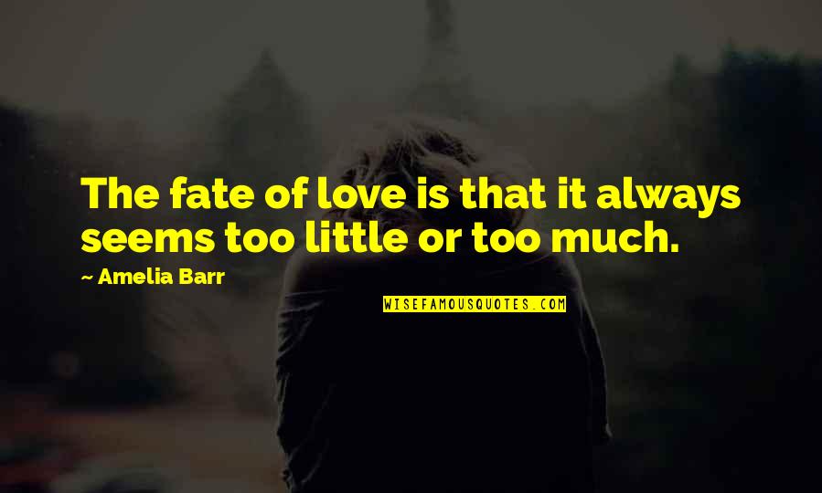Ffwd Quotes By Amelia Barr: The fate of love is that it always