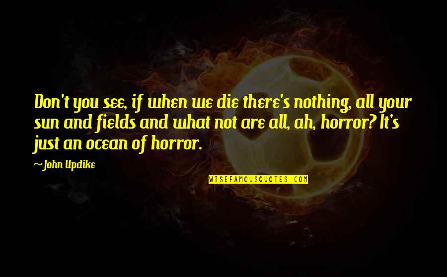 Ffx All Battle Quotes By John Updike: Don't you see, if when we die there's