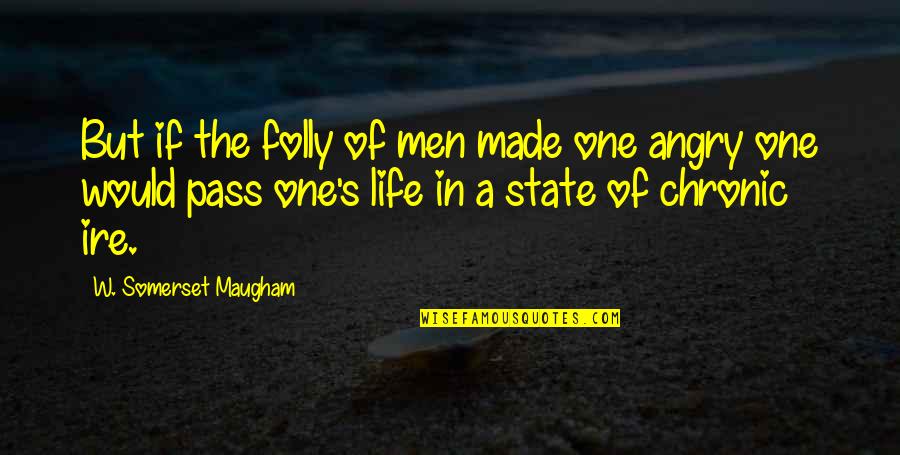 Ffx Love Quotes By W. Somerset Maugham: But if the folly of men made one
