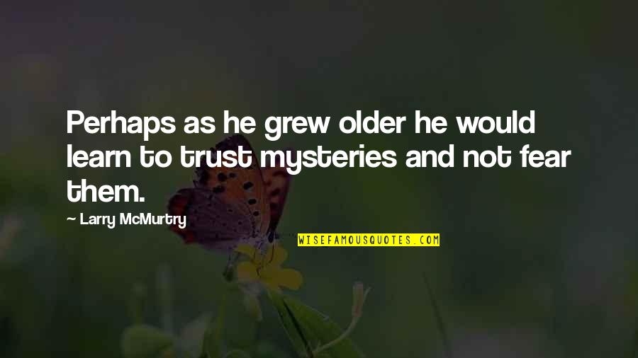Ffxi Shantotto Quotes By Larry McMurtry: Perhaps as he grew older he would learn