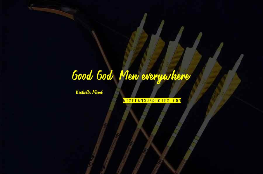 Ffynnon Oregon Quotes By Richelle Mead: Good God. Men everywhere. Ffynnon Oregon Quotes By Richelle Mead: Good God. Men everywhere.