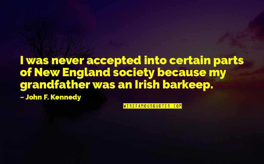 F'getabout Quotes By John F. Kennedy: I was never accepted into certain parts of