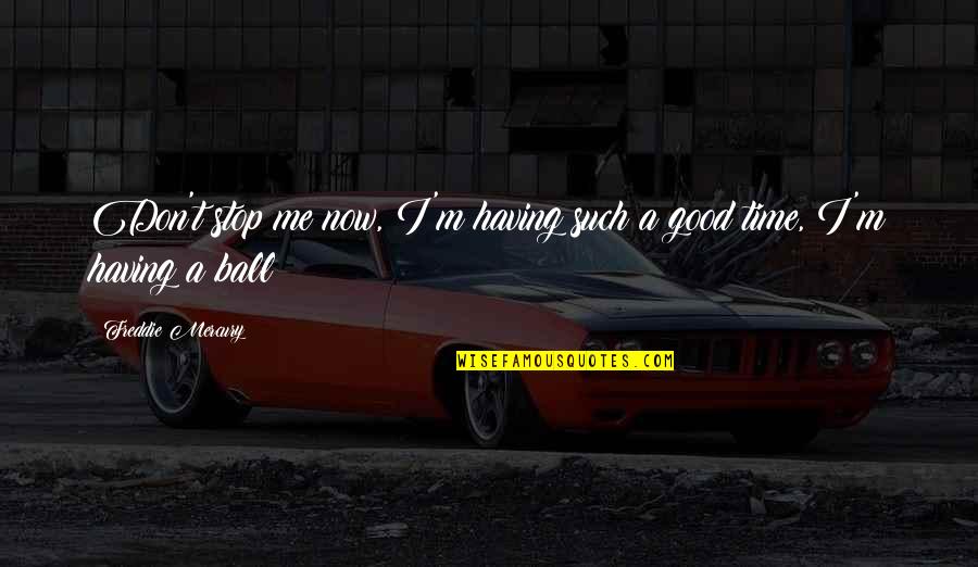 Fggc3645qs Quotes By Freddie Mercury: Don't stop me now, I'm having such a