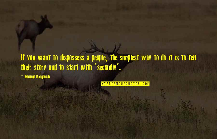 Fggc3645qs Quotes By Mourid Barghouti: If you want to dispossess a people, the