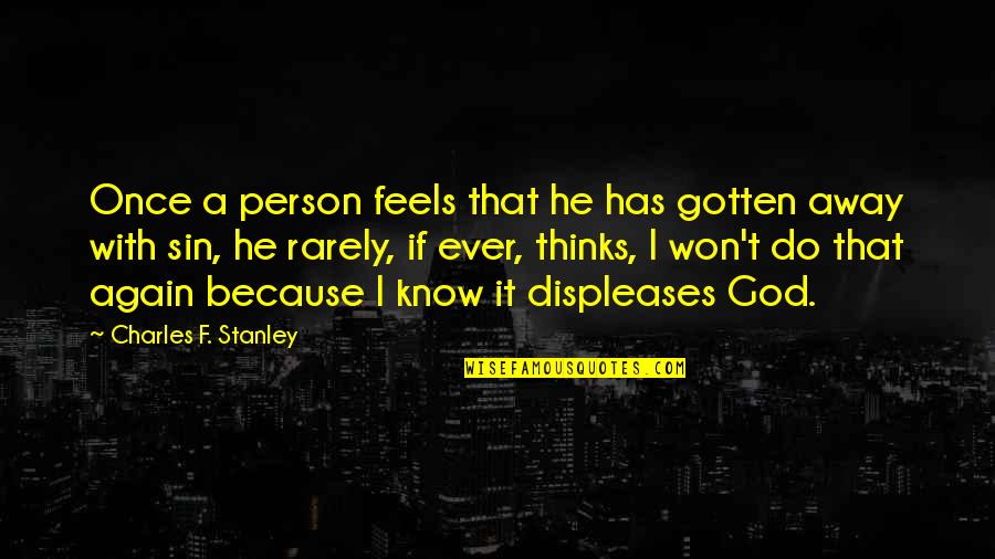 F'gotten Quotes By Charles F. Stanley: Once a person feels that he has gotten