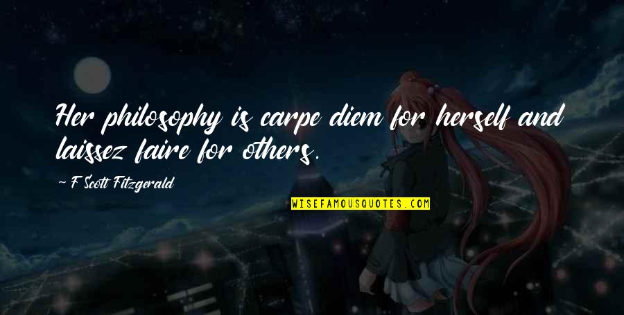 F'gotten Quotes By F Scott Fitzgerald: Her philosophy is carpe diem for herself and F'gotten Quotes By F Scott Fitzgerald: Her philosophy is carpe diem for herself and