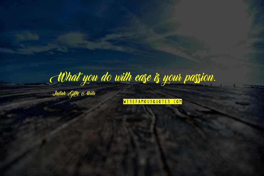 Fgrox Quotes By Lailah Gifty Akita: What you do with ease is your passion.