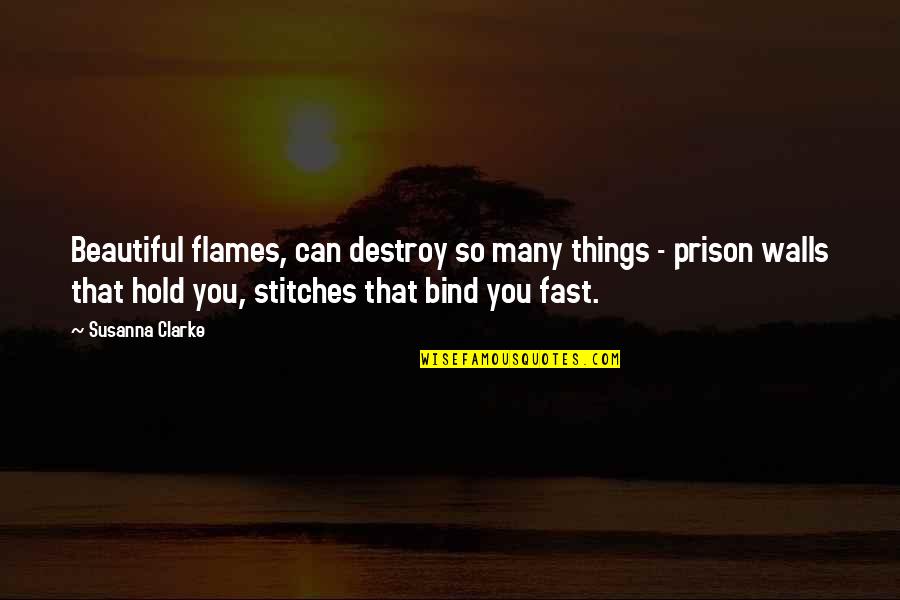 Fgrox Quotes By Susanna Clarke: Beautiful flames, can destroy so many things -