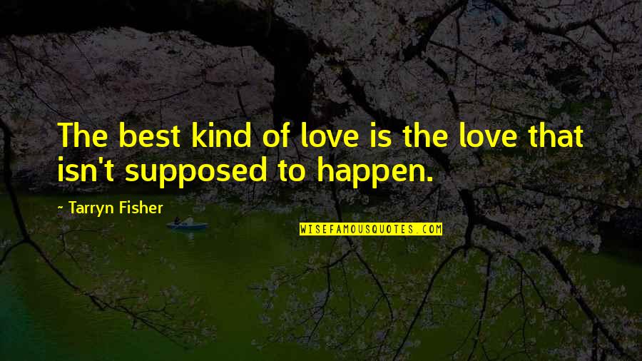 Fh Bradley Quotes By Tarryn Fisher: The best kind of love is the love Fh Bradley Quotes By Tarryn Fisher: The best kind of love is the love