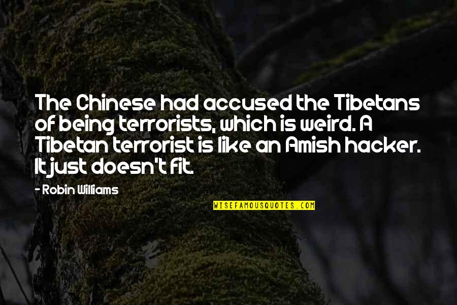 Fhear Quotes By Robin Williams: The Chinese had accused the Tibetans of being