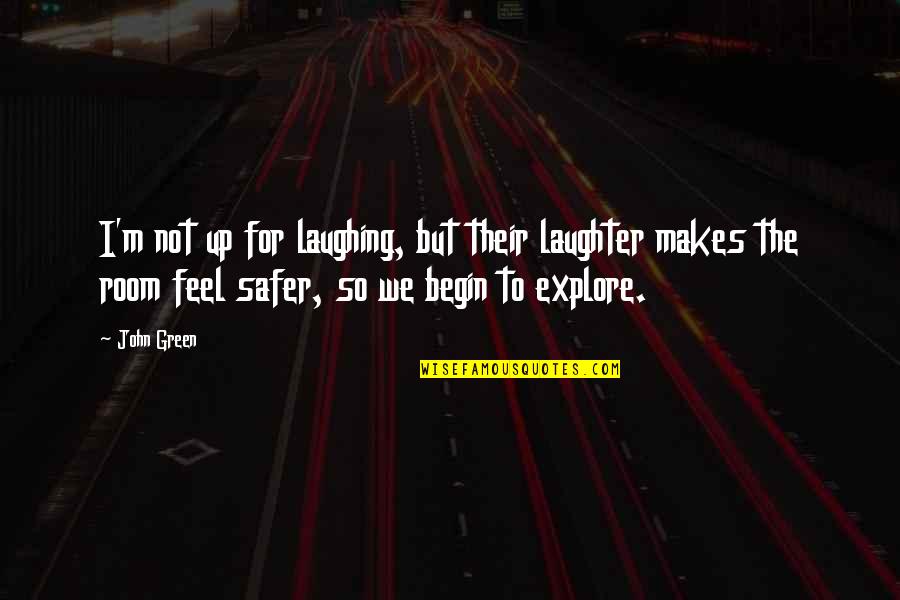 Fhigx Quotes By John Green: I'm not up for laughing, but their laughter Fhigx Quotes By John Green: I'm not up for laughing, but their laughter
