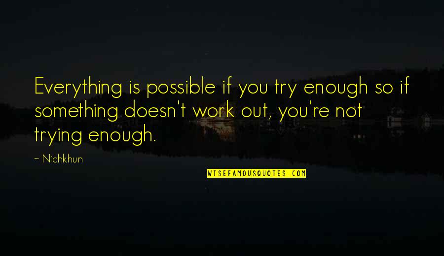 Fhigx Quotes By Nichkhun: Everything is possible if you try enough so