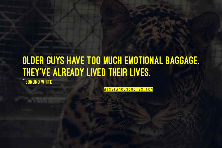 Fhleming Quotes By Edmund White: Older guys have too much emotional baggage. They've