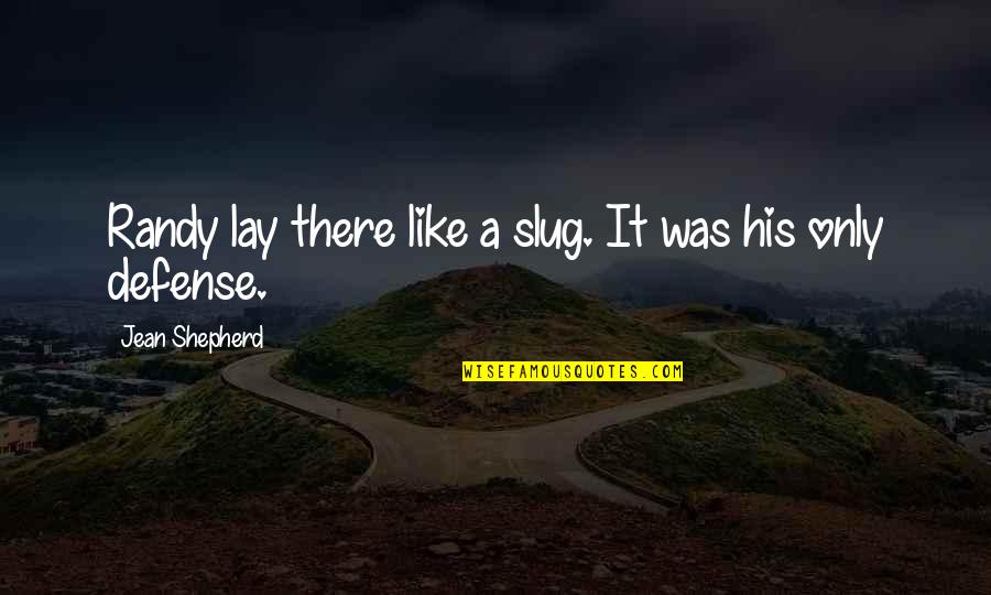 Fhleming Quotes By Jean Shepherd: Randy lay there like a slug. It was Fhleming Quotes By Jean Shepherd: Randy lay there like a slug. It was