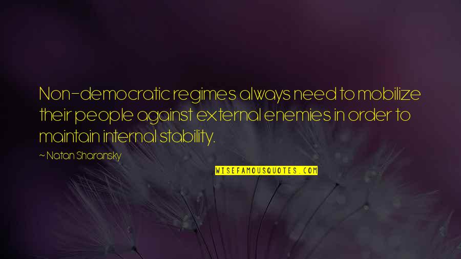 Fhleming Quotes By Natan Sharansky: Non-democratic regimes always need to mobilize their people Fhleming Quotes By Natan Sharansky: Non-democratic regimes always need to mobilize their people