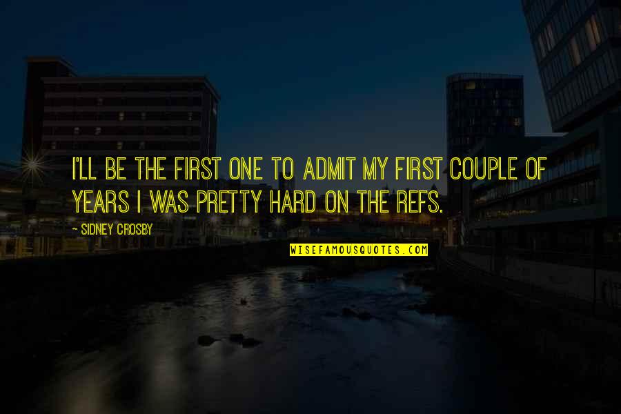 Fhleming Quotes By Sidney Crosby: I'll be the first one to admit my Fhleming Quotes By Sidney Crosby: I'll be the first one to admit my