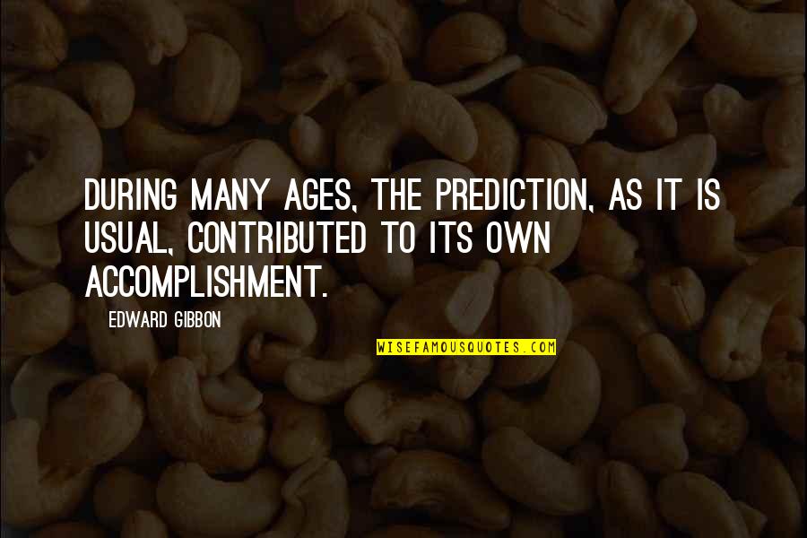 Fhm 200 Quotes By Edward Gibbon: During many ages, the prediction, as it is