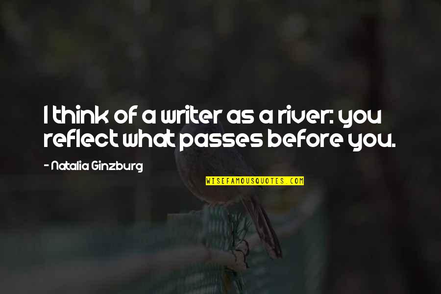 Fhm 200 Quotes By Natalia Ginzburg: I think of a writer as a river: