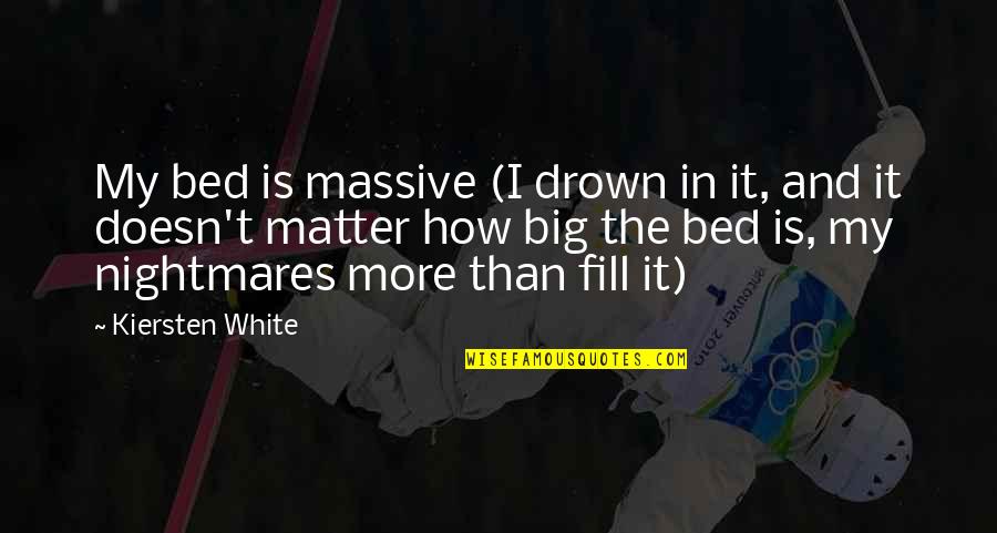 Fia Quotes By Kiersten White: My bed is massive (I drown in it,