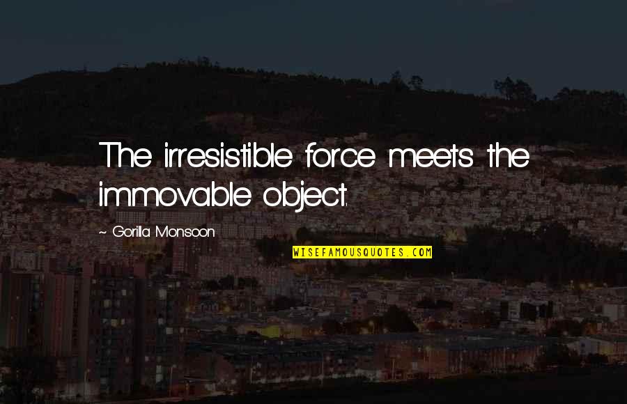 Fiaba Morale Quotes By Gorilla Monsoon: The irresistible force meets the immovable object.