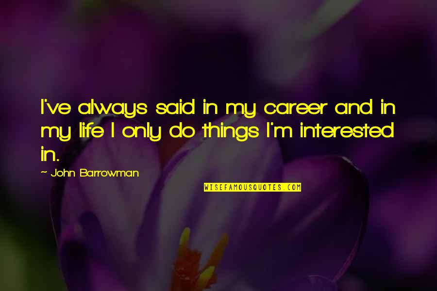 Fiaba Morale Quotes By John Barrowman: I've always said in my career and in
