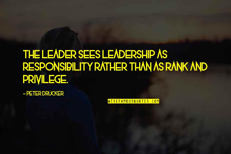 Fiaba Morale Quotes By Peter Drucker: The leader sees leadership as responsibility rather than
