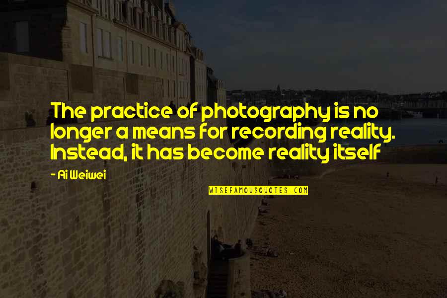 Fiacebok Quotes By Ai Weiwei: The practice of photography is no longer a