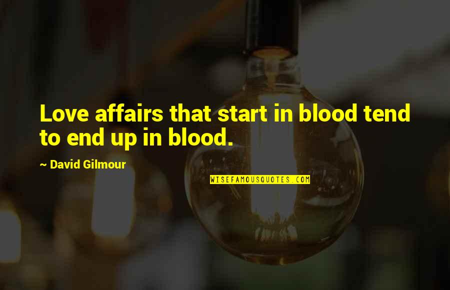 Fiachra Harp Quotes By David Gilmour: Love affairs that start in blood tend to Fiachra Harp Quotes By David Gilmour: Love affairs that start in blood tend to