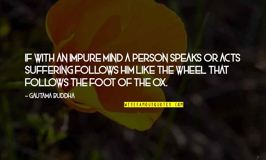 Fiacres Quotes By Gautama Buddha: If with an impure mind a person speaks