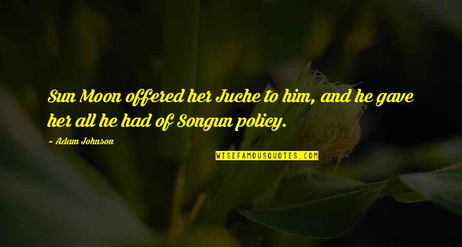 Fiadone Corsica Quotes By Adam Johnson: Sun Moon offered her Juche to him, and