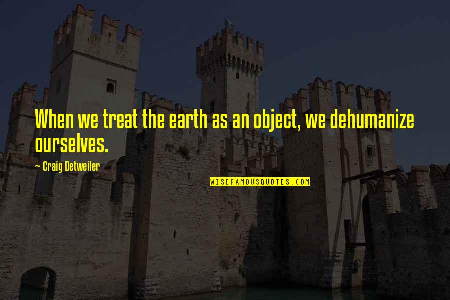 Fiadone Corsica Quotes By Craig Detweiler: When we treat the earth as an object,