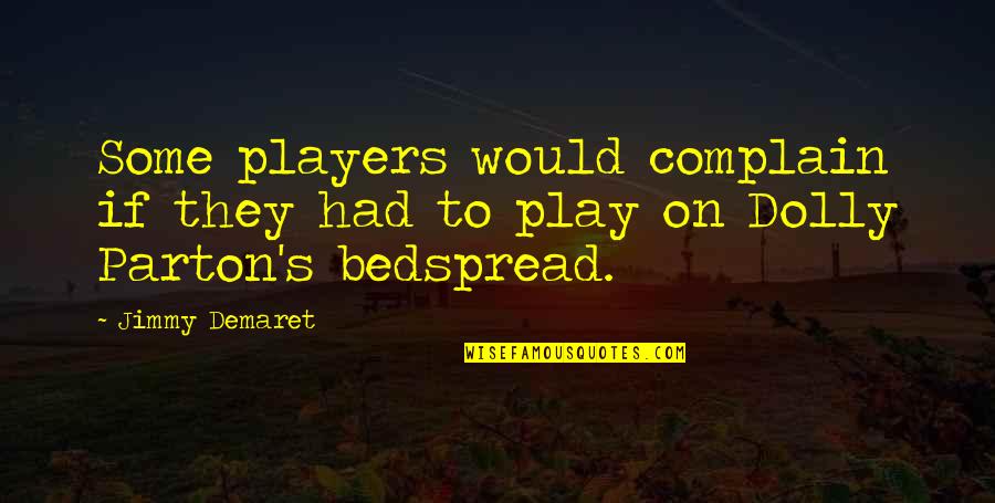 Fiadone Corsica Quotes By Jimmy Demaret: Some players would complain if they had to