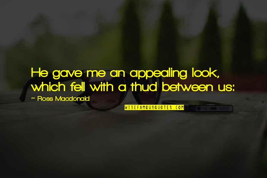 Fiadone Corsica Quotes By Ross Macdonald: He gave me an appealing look, which fell