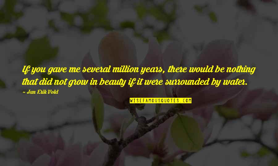Fiadone Recette Quotes By Jan Erik Vold: If you gave me several million years, there Fiadone Recette Quotes By Jan Erik Vold: If you gave me several million years, there