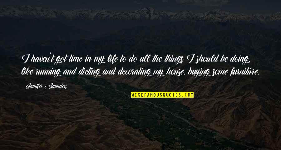 Fiadone Recette Quotes By Jennifer Saunders: I haven't got time in my life to Fiadone Recette Quotes By Jennifer Saunders: I haven't got time in my life to