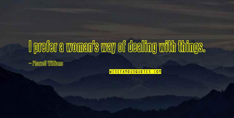 Fiadone Recette Quotes By Pharrell Williams: I prefer a woman's way of dealing with Fiadone Recette Quotes By Pharrell Williams: I prefer a woman's way of dealing with