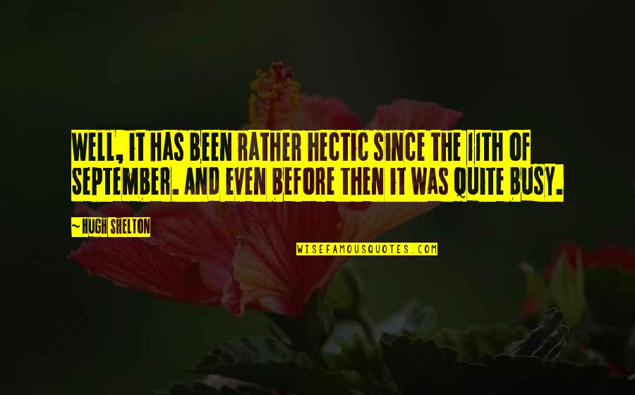 Fialka Kvet Quotes By Hugh Shelton: Well, it has been rather hectic since the Fialka Kvet Quotes By Hugh Shelton: Well, it has been rather hectic since the