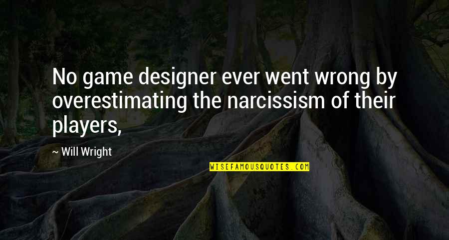 Fialkoff Quotes By Will Wright: No game designer ever went wrong by overestimating