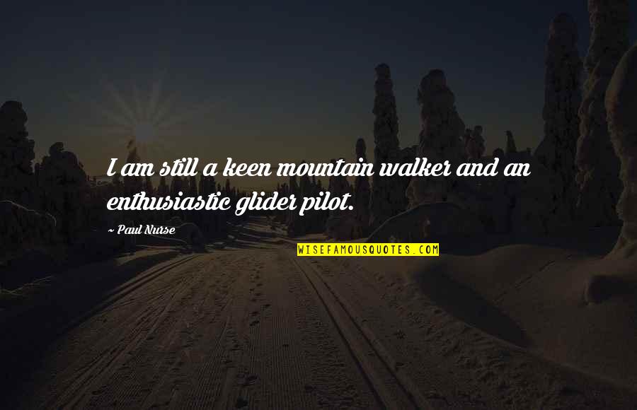 Fiammenghi Fiammenghi Quotes By Paul Nurse: I am still a keen mountain walker and