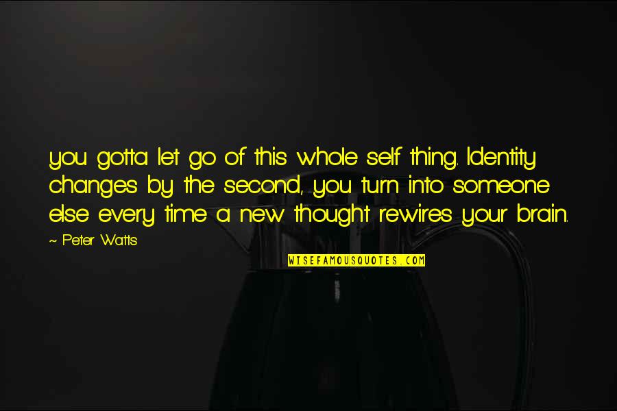 Fiance Him Quotes By Peter Watts: you gotta let go of this whole self